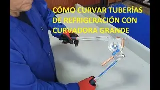 CÓMO CURVAR TUBERÍAS DE REFRIGERACIÓN CON CURVADORA DE GRANDES DIMENSIONES
