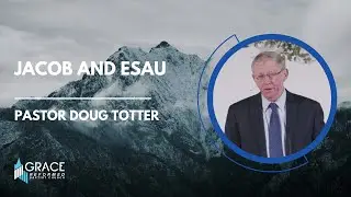 Jacob and Esau - Genesis 25: 19-34 - Pastor Doug Totter