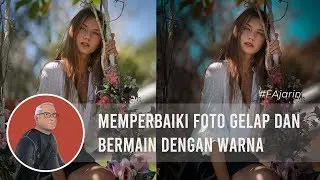 Memperbaiki Foto Gelap dan Merubah Warna #FAjarin