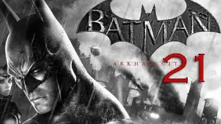 Batman: Arkham City Walkthrough - Part 21 (Let's Play, Playthrough) [HD]
