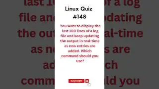 Linux Quiz #148 Display the last 100 lines of a log file and keep updating the output in real-time🧐
