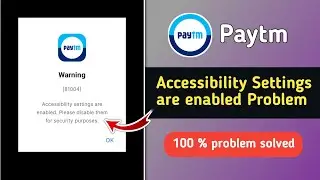 Paytm Warning 81004 | Paytm Accessibility Settings are Enabled | Fix Paytm Accessibility Problem 