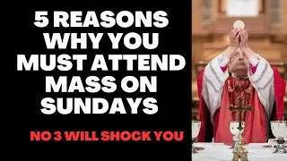 5 Reasons Why You MUST Attend Mass on Sundays