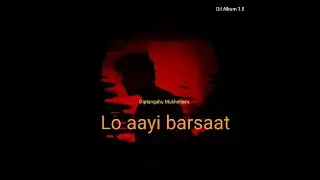 Lo Aayi Barsaat Official Video | Diptangshu Mukherjee | keshav Prasad | Avish Sharma | Dil