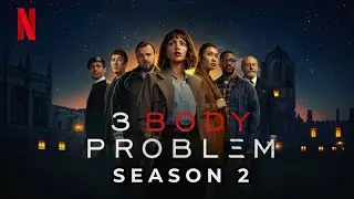 3 Body Problem Renewed For SEASON 2 & 3 On NETFLIX | Release Date, Trailer