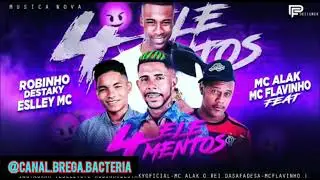 ROBINHO DESTAKY , ESLLEY MC, MC ALAK, MC FLAVINHO - 4 ELEMENTOS #bregafunk