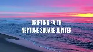 Neptune Square Jupiter Song: Drifting Faith