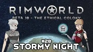 S3E28 Rimworld Beta18 - The Ethical Colony - Stormy Night