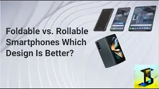 Foldable vs. Rollable Smartphones Which Design Is Better?| Futurize Now