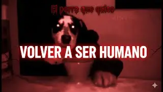 &ldquo;El perro que quiso volver a ser humano&rdquo;