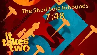 It Takes Two - The Shed Solo Inbounds Speedrun in 7:48
