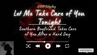 Southern Boyfriend Experience: Let Me Take Care of You Tonight | Deep Voice Comfort Audio
