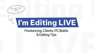 I&rsquo;m Editing LIVE &ndash; Freelancing, Clients, PC Builds & Editing Tips #LiveEditing #VideoEditing