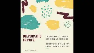 Episode 40: Deeplomatic Hour Session 48 (Side B) Guest Mix By MK Jay
