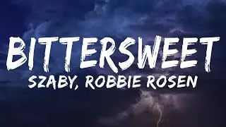 Szaby, Robbie Rosen - Bittersweet (Lyrics)