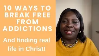 10 Ways to Break Free from Addictions | Denise Seun Popoola