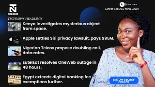 Kenya Investigates Mysterious Object from Space , Apple settles Siri Privacy Lawsuit Pays $95M.