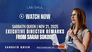Sabbath Queen 11/21/25: Remarks from Exec Dir Sarah Sokolic