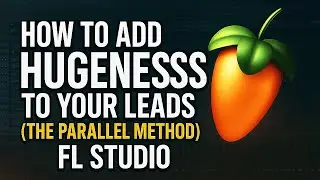 How to add HUGENESS to your leads (The Parallel Method) FL STUDIO