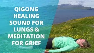 Qigong Healing Sound For Lungs | Qigong Meditation For Grief | Chi Gong For Beginners