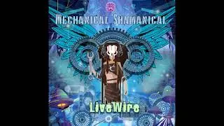 LiveWire - Mechanical Shamanical