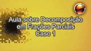 Decomposição em Frações Parciais (Casos 1)