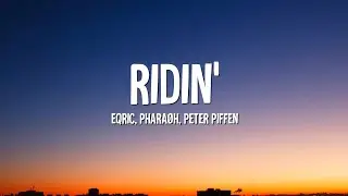 EQRIC, PHARA&Oslash;H, Peter Piffen - Ridin' (Lyrics)