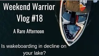 Wakeboarding Weekend Warrior Vlog A Rare Afternoon