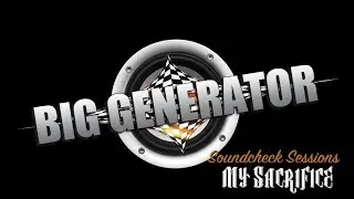 Big Generator - Soundcheck Sessions - My Sacrifice