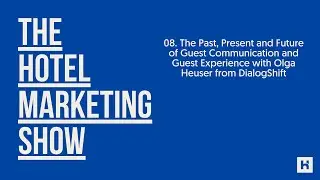 08. The Past, Present & Future of Guest Communication & Experience with Olga Heuser from DialogShift