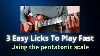 Easy Pentatonic Licks To Play Fast