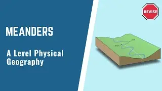A Level Physical Geography - Meanders