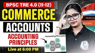 BPSC TRE 4.0 Commerce Class | Accounting Principles For BPSC Tre 4.0 | Accounts By Meenakshi Mam