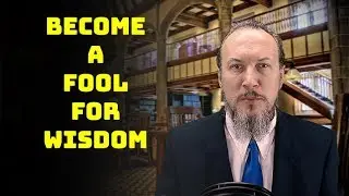 1 Corinthians 3:18-23 Become a Fool for Wisdom