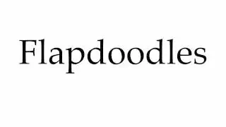 How to Pronounce Flapdoodles