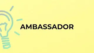 What is the meaning of the word AMBASSADOR?