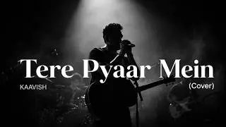 Tere Pyaar Mein (Cover) | Kaavish