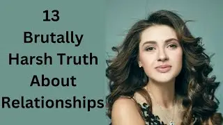 13 Brutally Harsh Truths About Relationships  /@True Inspired Action