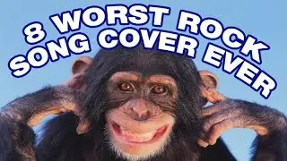 Top 8 Worst Rock Song Cover Ever