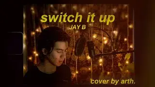 JAY B - Switch It Up (Feat. sokodomo) [Cover by arth.]