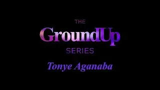Tonye Aganaba (The GroundUp Series)