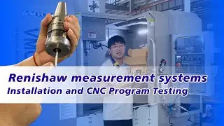 Renishaw Measurement Systems丨Installation and CNC Program Testing