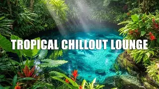 Luxury Tropical Chillout Grooves 2025 🌊 Smooth Jazz Lounge Music