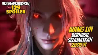 WANG LIN BERHASIL MENYELAMATKAN ZHOU YI DUNIA IBLIS BERGETAR - RENEGADE IMMORTAL 129