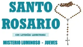 Santo Rosario Con Letanías Jueves / MISTERIOS LUMINOSOS