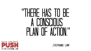 Stephanie Law: Make a CONSCIOUS PLAN OF ACTION [Your Creative Push Ep 130]