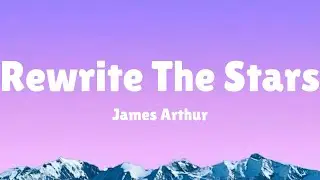 James Arthur - Rewrite The Stars (Lyrics) | Ellie Goulding, Bruno Mars... [MIX LYRICS]