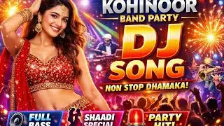 🔥 Kohinoor Band Party DJ Song 2026 | Non Stop DJ Dhamaka | Full Bass