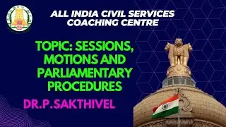 UPSC| POLITY| SESSIONS, MOTIONS AND PARLIAMENTARY PROCEDURES| DR.P.SAKTHIVEL