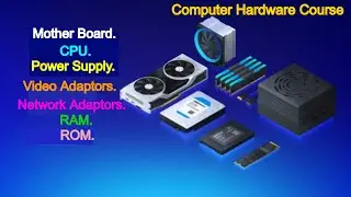 Computer Hardware course | Motherboard | CPU | Power Supply | Video and Network Adaptors | RAM ROM
